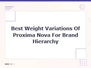 Best Proxima Nova Font Weights for Building Brand Hierarchy