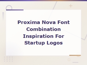 Proxima Nova Font Pairings: Logo Inspiration for Startups