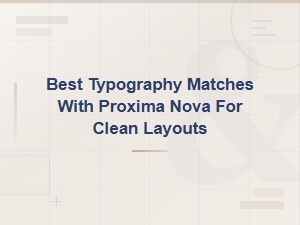 Best Free Font Pairings with Proxima Nova for Clean Modern Layouts