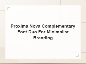 Free Proxima Nova Complementary Font Duos for Minimalist Branding