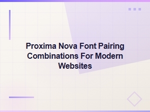 Proxima Nova Font Pairing Combinations for Modern Websites