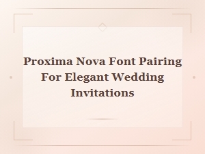 Elegant Wedding Invitations: Proxima Nova Free Font Pairing Guide