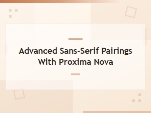 Advanced Sans-Serif Pairings with Proxima Nova