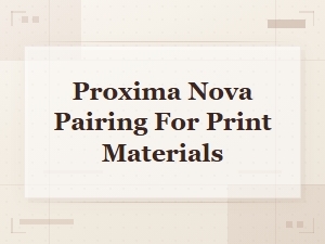 Proxima Nova Font Pairings for Stunning Print Materials