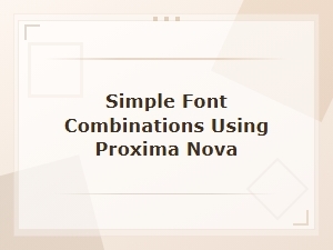 Simple Font Combinations Using Proxima Nova