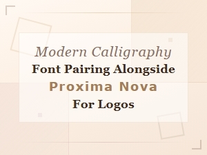 Modern Calligraphy Font Pairing with Proxima Nova for Logo Design