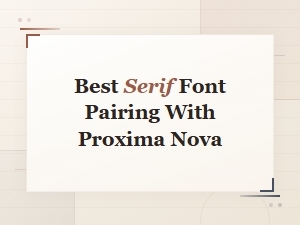 Best Serif Font Pairing with Proxima Nova
